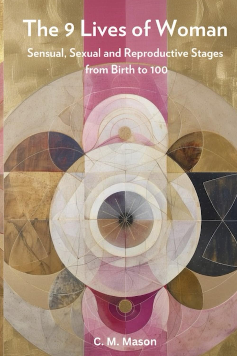 Nine Lives of Woman: Sensual, Sexual and Reproductive Stages from Birth to 100