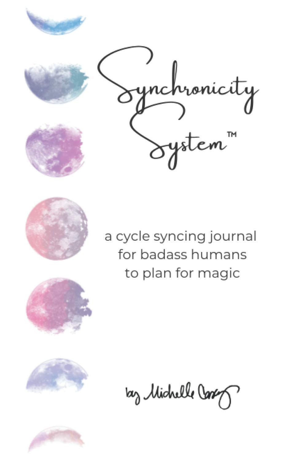 Synchronicity System: A Cycle-Syncing Journal For Badass Humans To Plan For Magic
