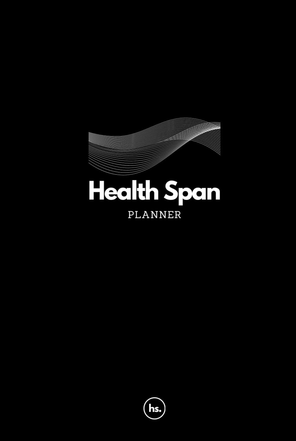 Health Span Planner: A Comprehensive Daily Tracker for Nutrition, Fasting, Fitness, Sleep, and Wellness Goals: Daily Logs, Weekly Reflections, Monthly … and Goal-Setting Prompts for a Balanced Life