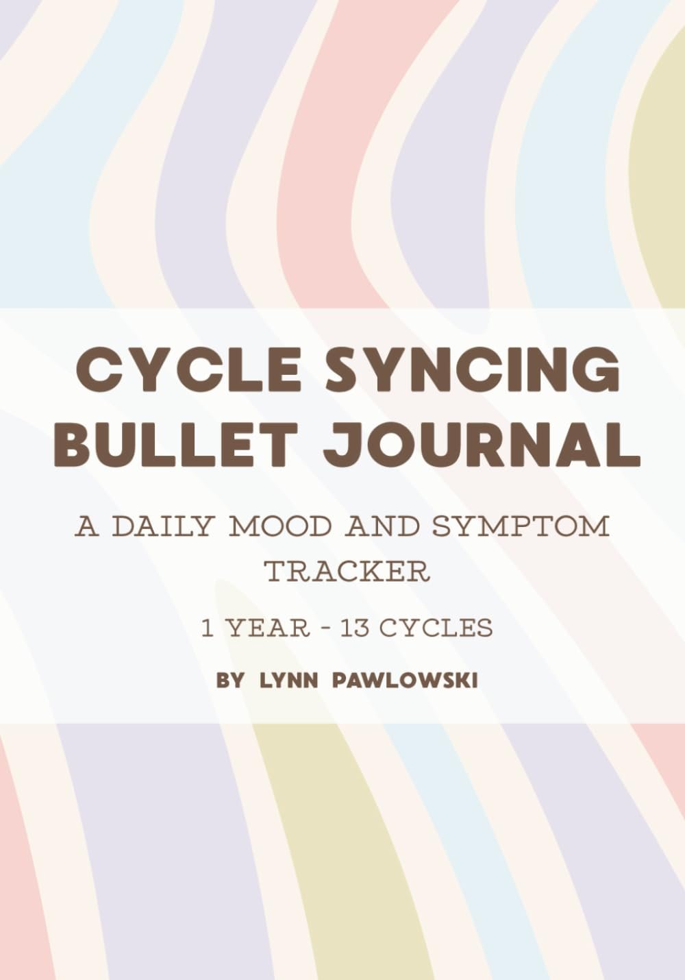 Cycle Syncing Bullet Journal: A Daily Mood And Symptom Tracker 1 Year – 13 Cycles