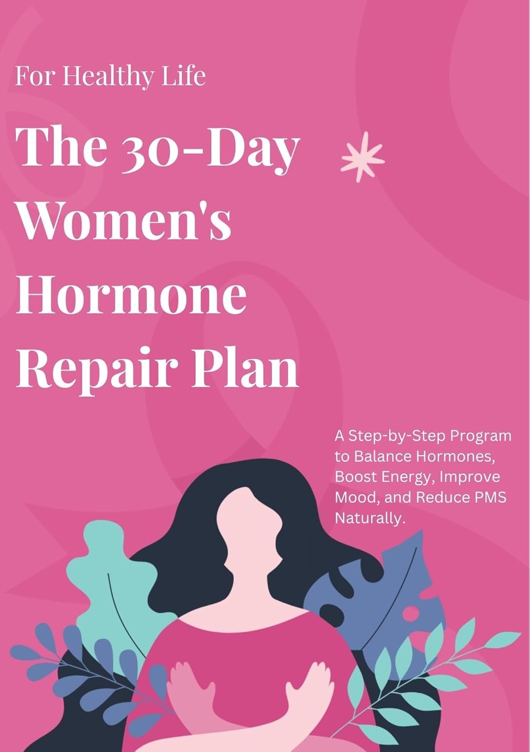 The 30-Day Women’s Hormone Repair Plan: A Natural Plan to Balance Hormones, Improve Sleep, Reduce Menopause Symptoms, and Lose Weight Without Medication
