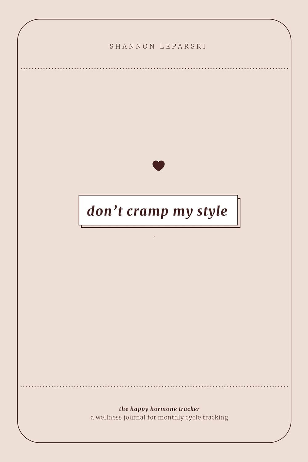The Happy Hormone Tracker: A Wellness Journal for Monthly Cycle Tracking and Hormone Balance for Women