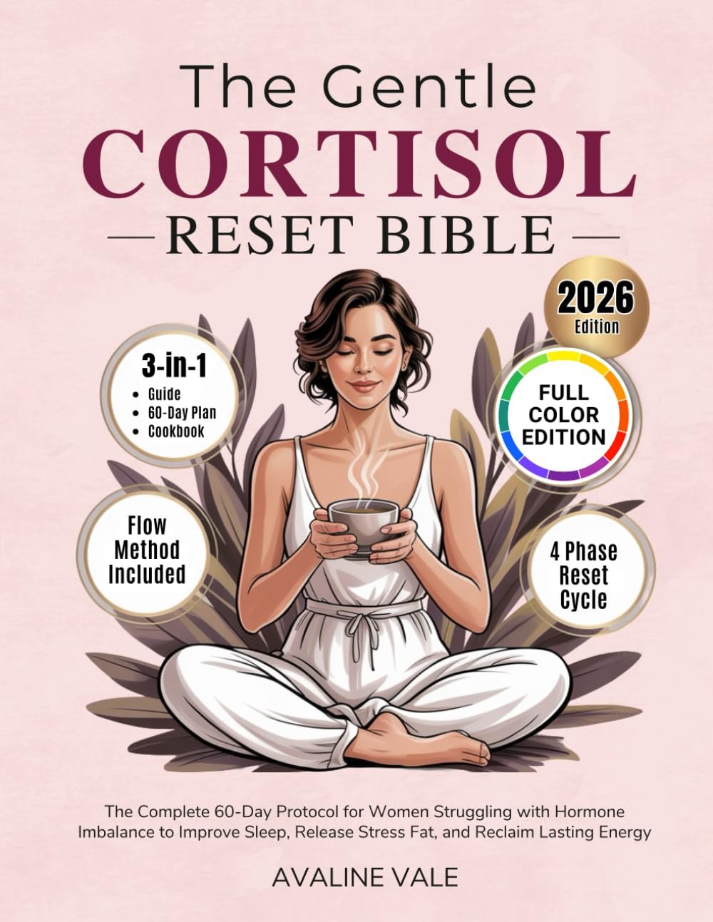 The Gentle Cortisol Reset Bible: The Complete 60-Day Protocol for Women Struggling with Hormone Imbalance to Improve Sleep, Release Stress Fat, and Reclaim Lasting Energy