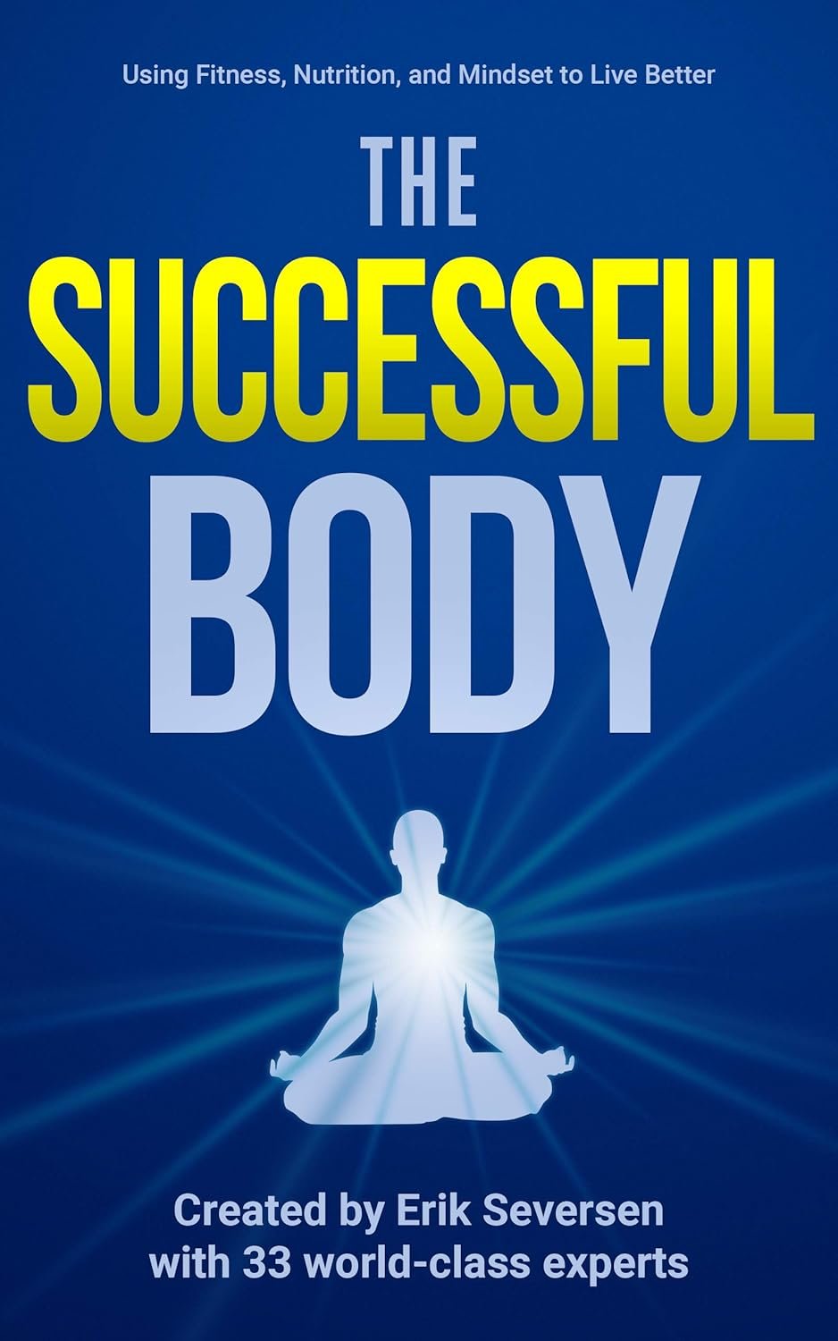 The Successful Body: Using Fitness, Nutrition, and Mindset to Live Better (Successful Mind, Body & Spirit)