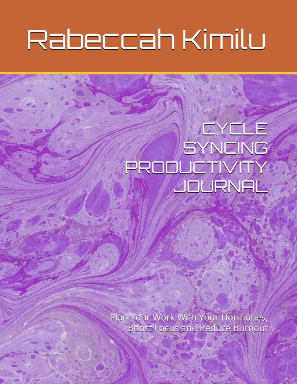 CYCLE SYNCING PRODUCTIVITY JOURNAL: Plan Your Work With Your Hormones, Boost Focus and Reduce Burnout