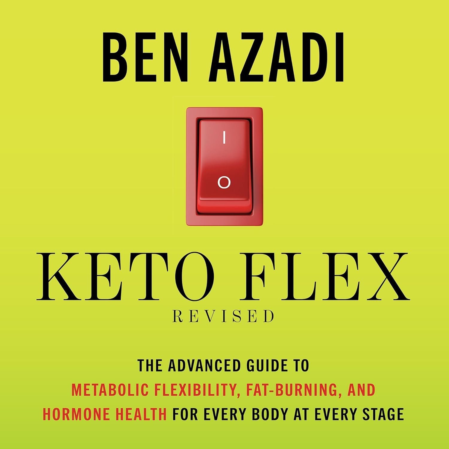 Keto Flex Revised: The Advanced Guide to Metabolic Flexibility, Fat Burning, and Hormone Health for Every Body at Every Stage