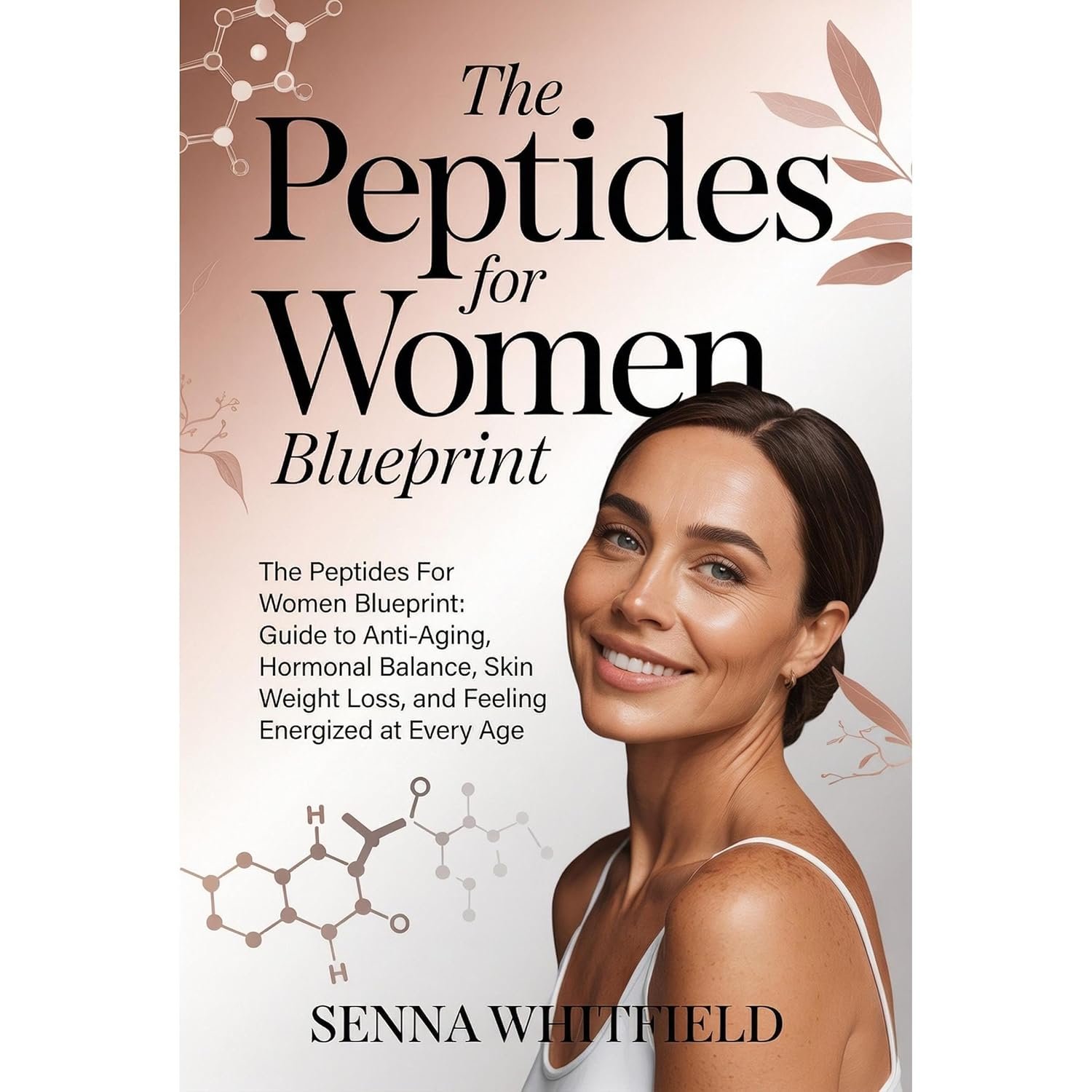The Peptides For Women Blueprint: The Complete Guide to Anti-Aging, Hormonal Balance, Skin Health, Weight Loss, and Feeling Energized at Every Age