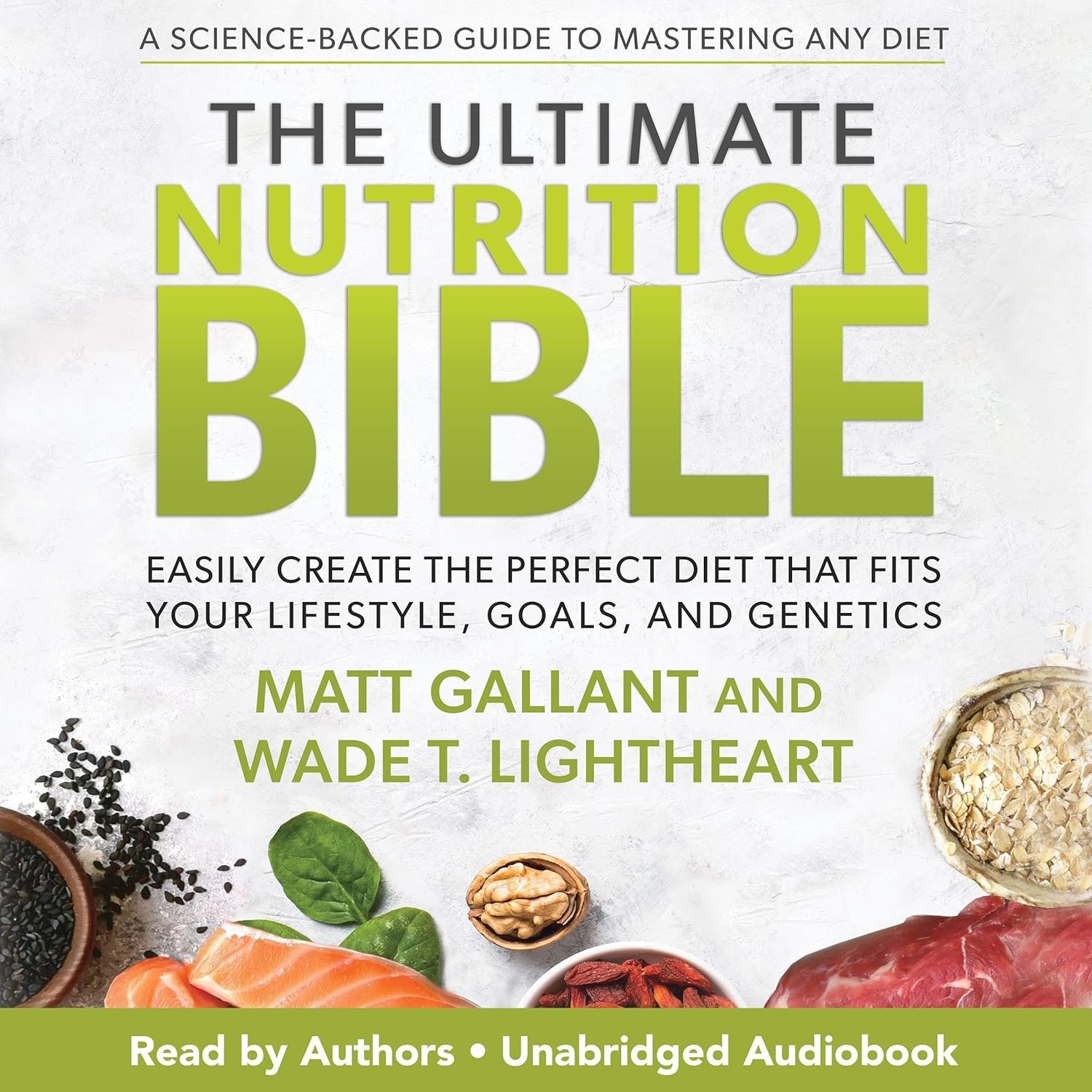The Ultimate Nutrition Bible: Easily Create the Perfect Diet that Fits Your Lifestyle, Goals, and Genetics