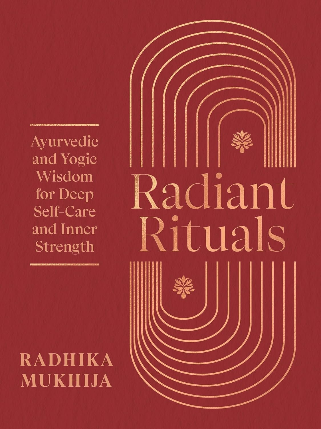 Radiant Rituals: Ayurvedic and Yogic Wisdom for Deep Self-Care and Inner Strength