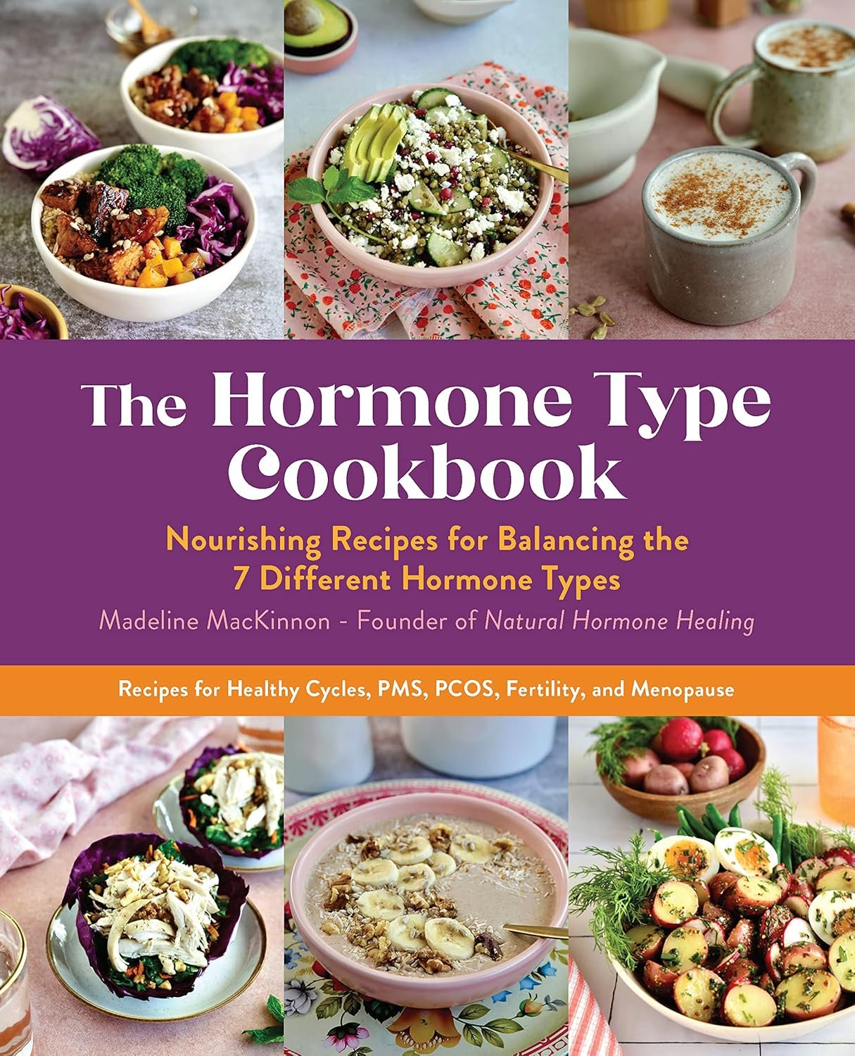 The Hormone Type Cookbook: Nourishing Recipes for Balancing the 7 Different Hormone Types – Recipes for Healthy Cycles, PMS, PCOS, Fertility, and Menopause